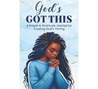 God’s Got This: A Prayer & Gratitude Journal for Trusting God’s Timing