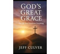 God’s Great Grace: The Gift That Transforms Everything