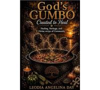 God’s Gumbo: Created to Heal Healing, Heritage, and Divine recipe of Community