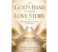 GOD’S HAND IN YOUR LOVE STORY: When God Aligns Two Hearts for His Glory