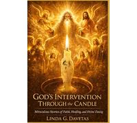 God’s Intervention Through the Candles: Real Stories of Divine Guidance, Healing, and Miracles Through Candle Work