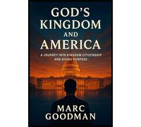 God’s Kingdom and America: A Journey Into Kingdom Citizenship And Divine Purpose