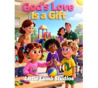 God’s Love Is a Gift: A Gentle Introduction to God’s Grace for Children (Ages 3-8)