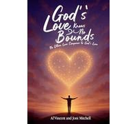 God’s Love Knows No Bounds: No Other Love Compares to God’s Love