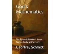 God’s Mathematics: The Symbolic Power of Seven, Twelve, Forty, and Seventy