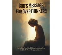 God’s Message for Overthinkers: How to Quiet Your Mind, Release Anxiety, and Trust His Plan for Peace, Clarity, and Direction