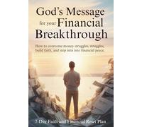 God’s Message for Your Financial Breakthrough: How to Overcome Money Struggles, Build Faith, and Step Into Financial Peace