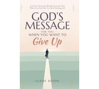 God’s Message When You Want to Give Up: 30 Days of Strength, Hope, and Renewal to Help You Keep Going Even When Life Feels Too Heavy