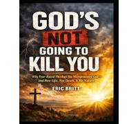 God’s Not Going to Kill You: Why fear based theology has misrepresented God, and how life, not death, is His nature