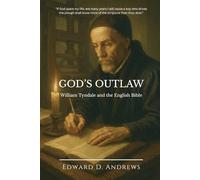 GOD’S OUTLAW: William Tyndale and the English Bible