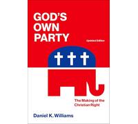 God`s Own Party: The Making of the Christian Right