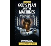 God’s Plan and the Machines:: A Biblical Perspective on AI and the Final Days