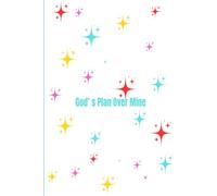 God’s plan over mine: A Guided Journal for Trusting His Timing and Purpose