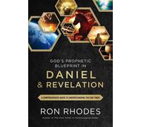 God’s Prophetic Blueprint in Daniel and Revelation A Comprehensive Guide to Understanding the End Times - Ron Rhodes - Harvest Prophecy - ebook (ePub) - Livre