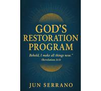 GOD’S RESTORATION PROGRAM: From Brokenness to Wholeness Through the Kingdom of God