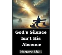 God’s Silence Isn’t His Absence.: Finding faith, strength, and purpose when Heaven feels quiet and prayers seem unanswered.
