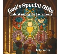 God’s Special Gifts: Understanding the Sacraments