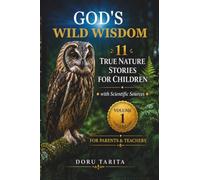 God’s Wild Wisdom: 11 True Nature Stories for Children With Scientific Sources for Parents and Teachers