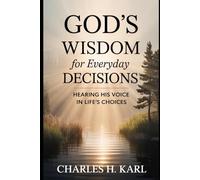GOD’S WISDOM FOR EVERYDAY DECISIONS- HEARING HIS VOICE IN LIFE’S CHOICES: Discernment and direction