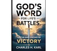 GOD’S WORD FOR LIFE’S BATTLES - SCRIPTURE-BASED STRATEGIES FOR VICTORY: Using the Bible in conflict