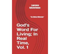 God’s Word For Living; In Real Time, Volume 1: A.K.A. “The Biblical Milkshake”
