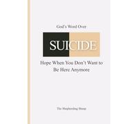 God’s Word Over SUICIDE: Hope When You Don’t Want to Be Here Anymore