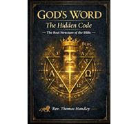 God’s Word: The Hidden Code - The Real Structure of the Bible