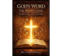 God’s Word: The Hidden Code - The Real Structure of the Bible