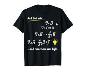 God Said Maxwells Equations and Then There Was Light Physics T-Shirt