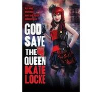 God Save the Queen: Book 1 of the Immortal Empire Locke, Kate (Auteur)