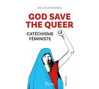 God Save The Queer - Catéchisme Féministe