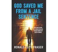 God Saved me from a Jail Sentence: The True Story of a Drug Dealer Transformed by God's Power