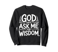 God Says Ask Me for Wisdom Rappel biblique de la Foi |- Sweatshirt