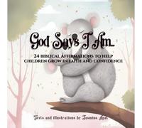 God Says I Am: 24 Biblical affirmations to help children grow in faith and confidence