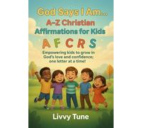 God Says I Am…: A-Z Christian Affirmations for Kids: Empowering Kids to Grow in God's Love and Confidence; One Letter at a Time