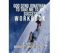 GOD SEND JONATHAN TO TAKE ME TO MY SUCCESS WORKBOOK