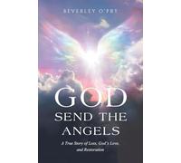 God Send the Angels: A True Story of Loss, God's Love, and Restoration