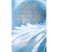 God Sends.....Angels for Protection: From a Lonely, Invisible Kid to a Child of God
