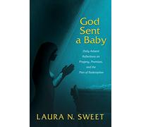 God Sent A Baby: Daily Advent Reflections On Progeny, Promises, And The Plan Of Redemption