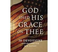 God Shed His Grace on Thee: 50 Devotions and Prayers for Our Nation