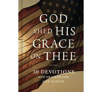 God Shed His Grace on Thee 50 Devotions and Prayers for Our Nation - Faith Words - FaithWords - ebook (ePub) - Livre