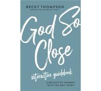 God So Close Interactive Guidebook A Reflective Journey with the Holy Spirit by Becky Thompson Becky Thompson (Auteur)
