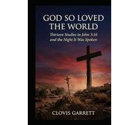 God So Loved the World: Thirteen Studies in John 3:16 and the Night It Was Spoken