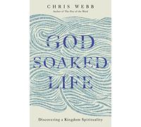 God-Soaked Life: Discovering a Kingdom Spirituality