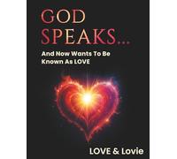God Speaks...: And Now Wants To Be Known As LOVE