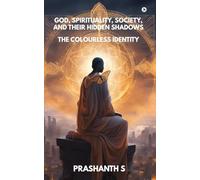 God, Spirituality, Society, and Their Hidden Shadows: The Colourless Identity