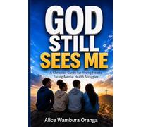 God still Sees Me: A Christian Guide for Young Hearts Facing Mental Health Struggles