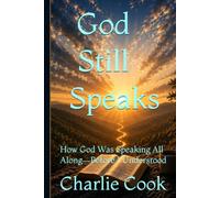 God Still Speaks: How God Was Speaking All Along-Before I Understood