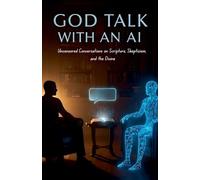 God Talk With An AI Uncensored Conversations on Scripture, Skepticism, and the Divine