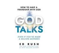 God Talks: How To Have A Friendship With God (Even If You've Made A Million Mistakes)